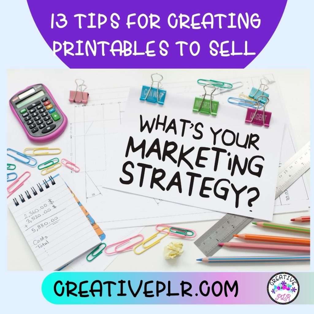 13 Tips For Creating Printables To Sell