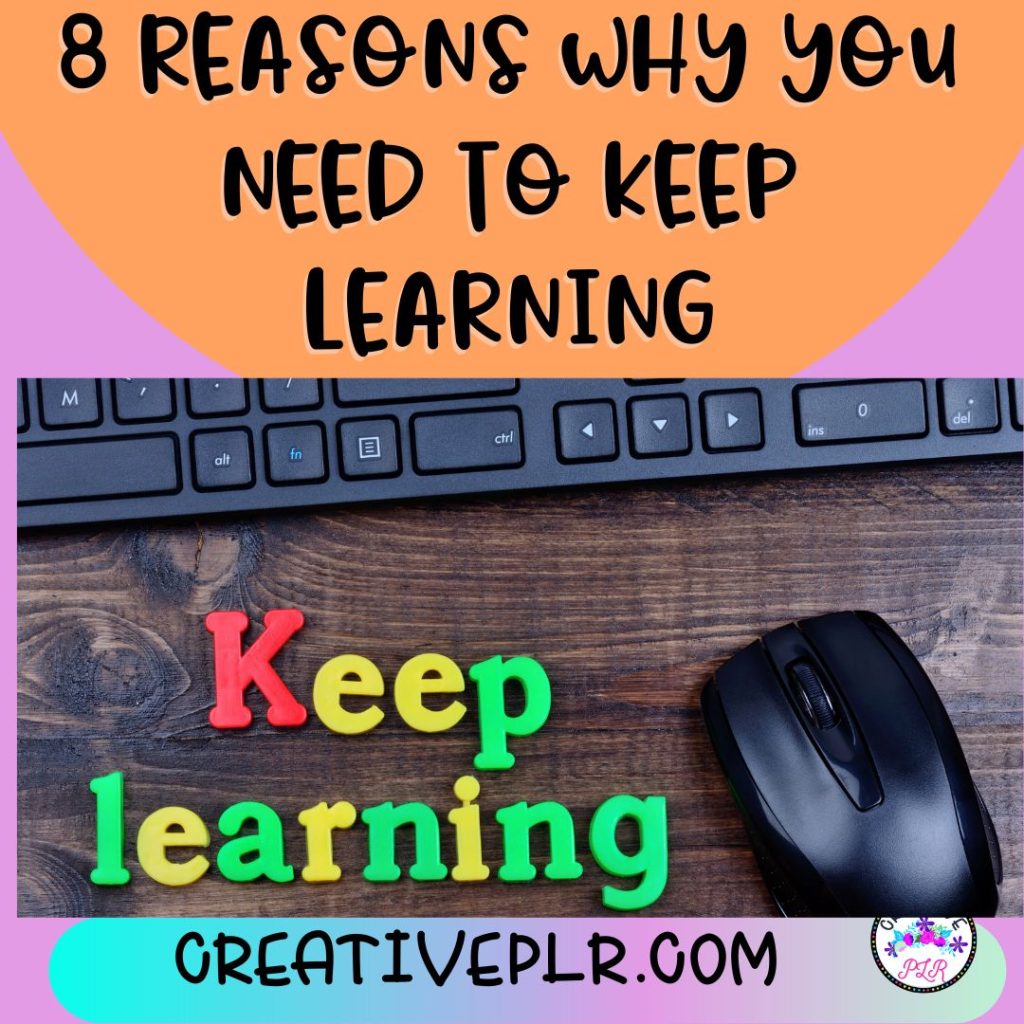 8 reasons to keep learning