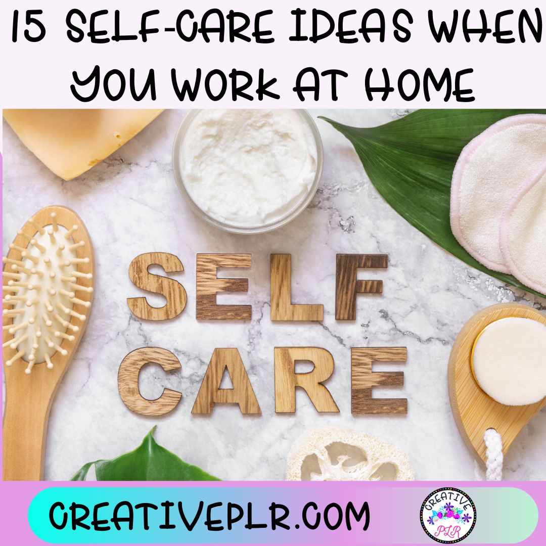 15-self-care-ideas-when-you-work-at-home-creative-plr