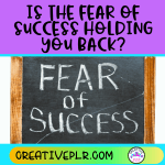 Is the Fear of Success Holding You Back?