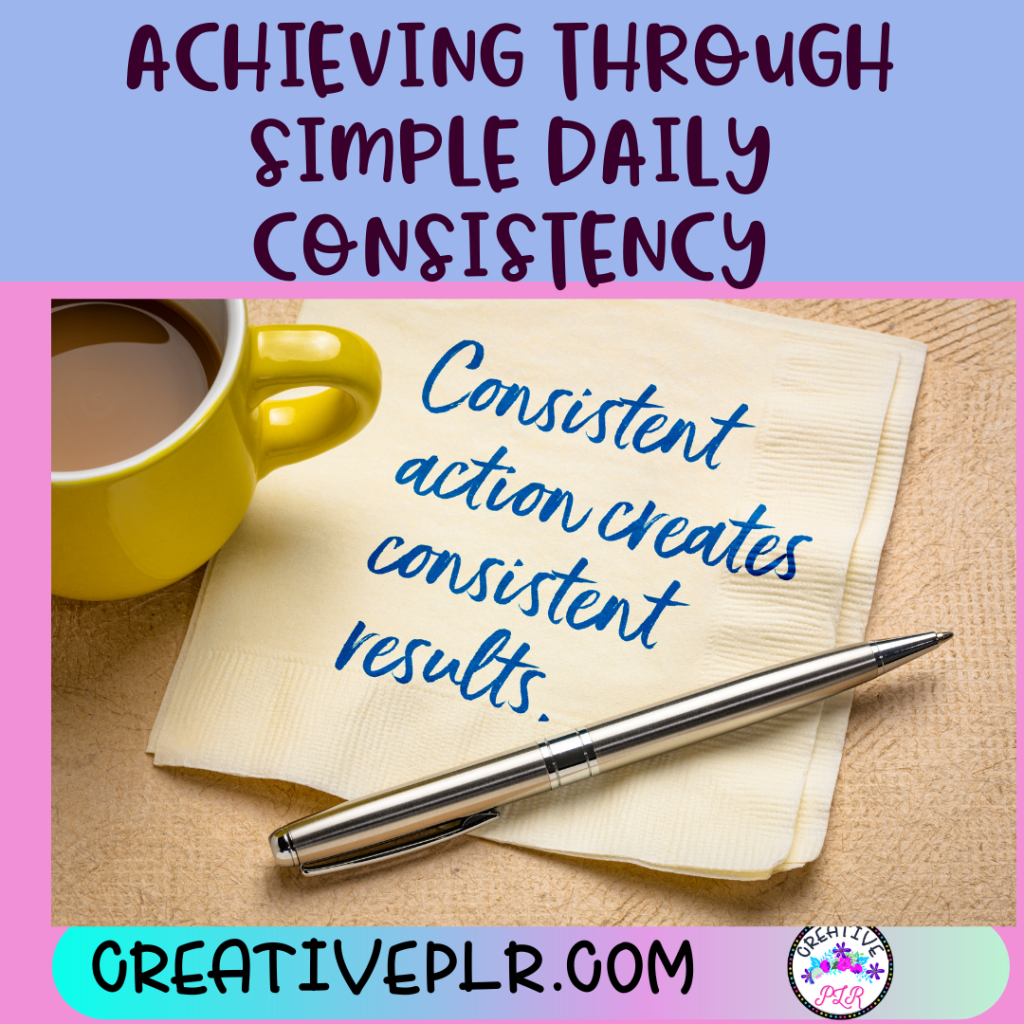 Achieving Through Simple Daily Consistency