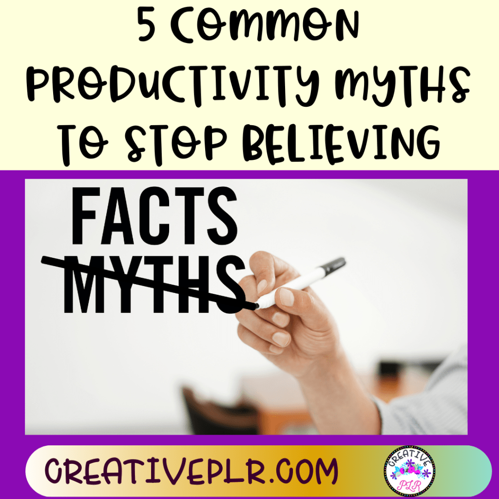 5 Common Productivity Myths to Stop Believing