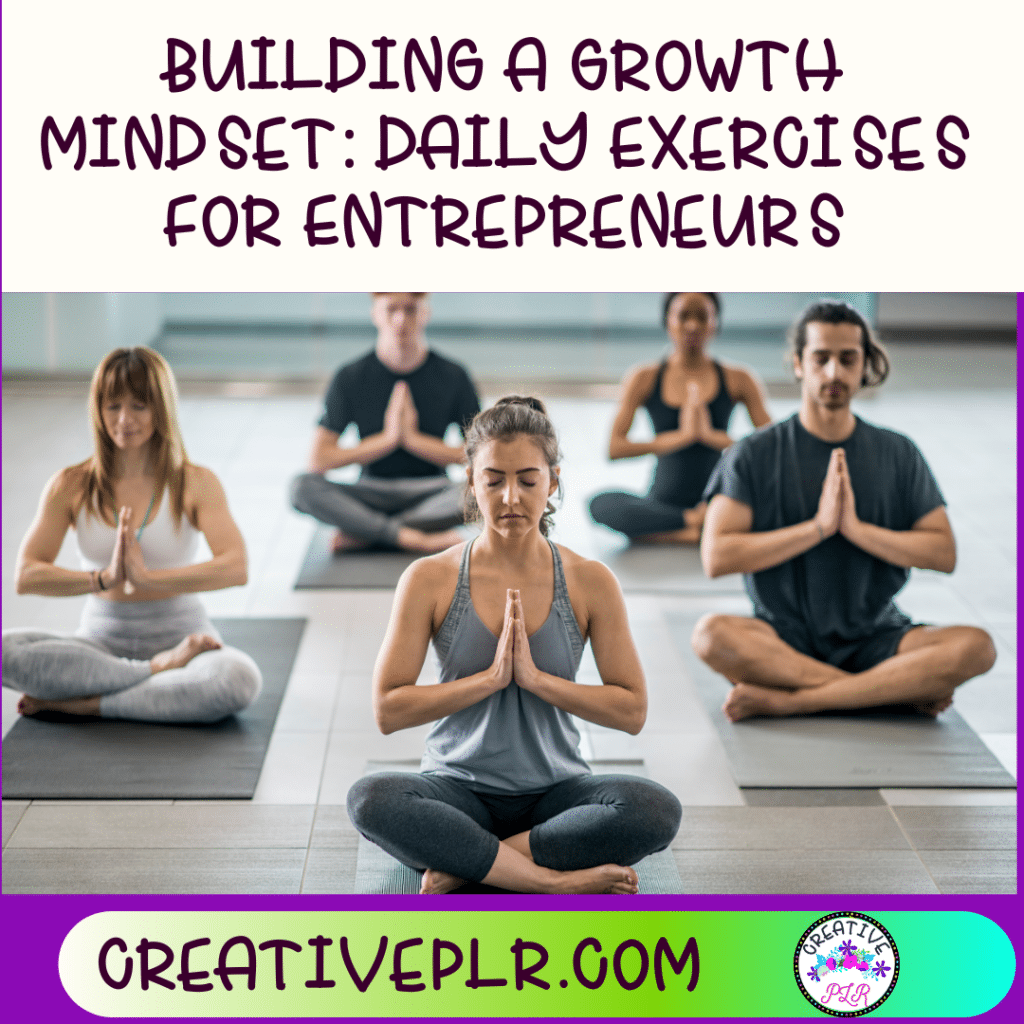 Building a Growth Mindset: Daily Exercises for Entrepreneurs