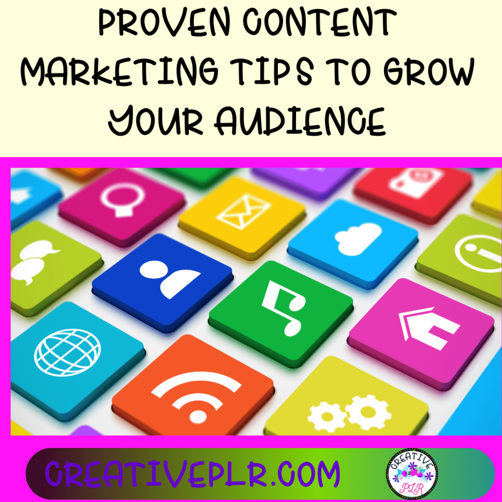 Proven Content Marketing Tips to Grow Your Audience