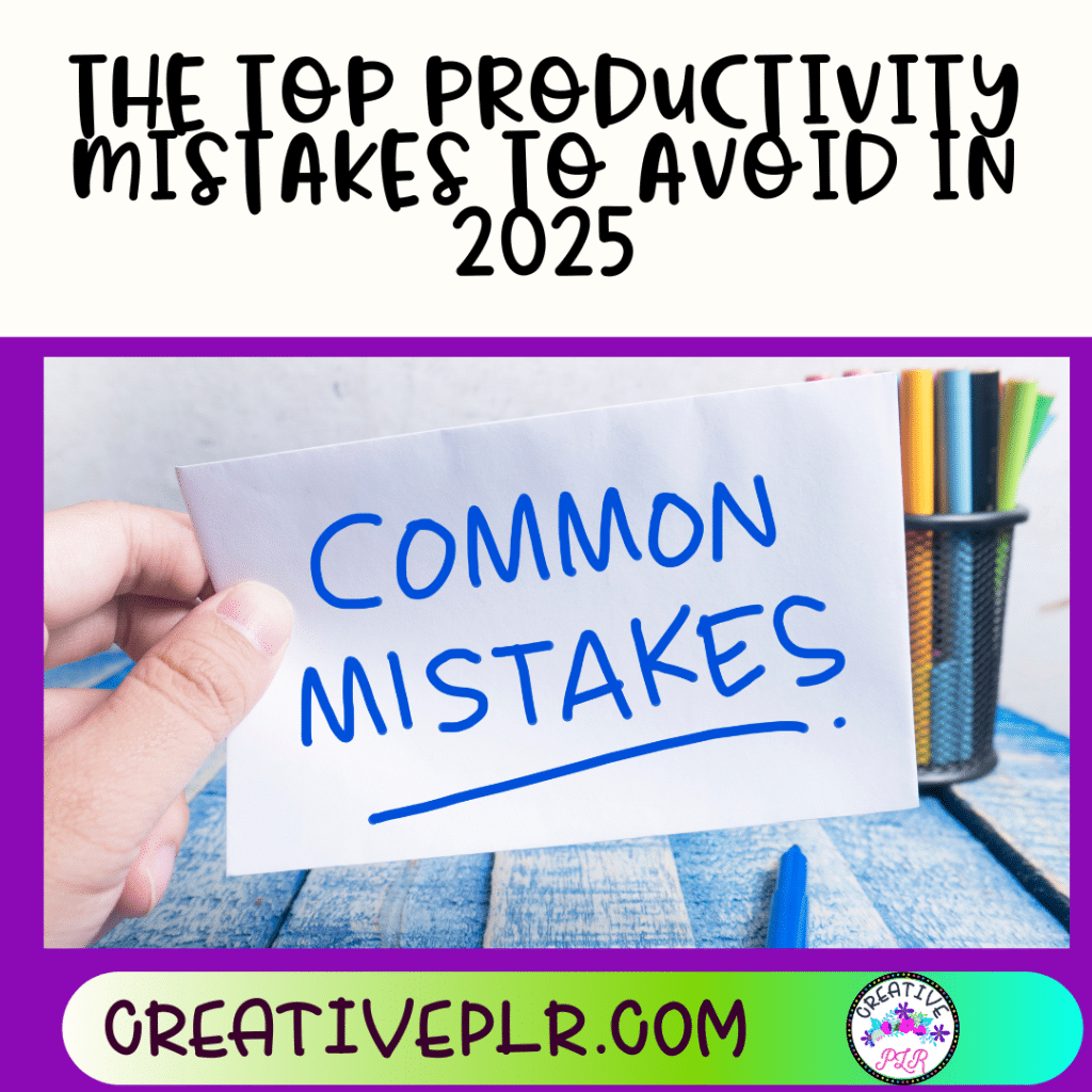 The Top Productivity Mistakes to Avoid in 2025