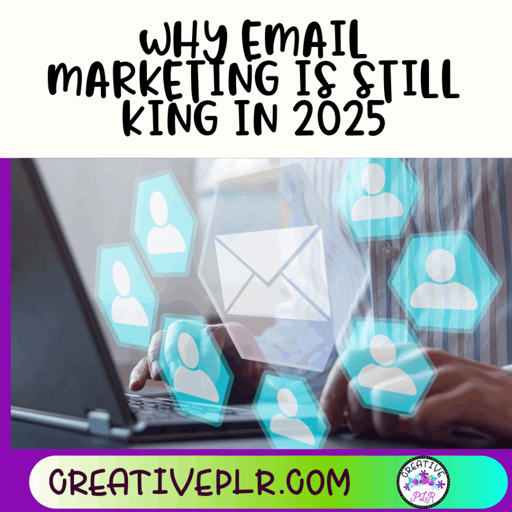 Why Email Marketing Is Still King in 2025