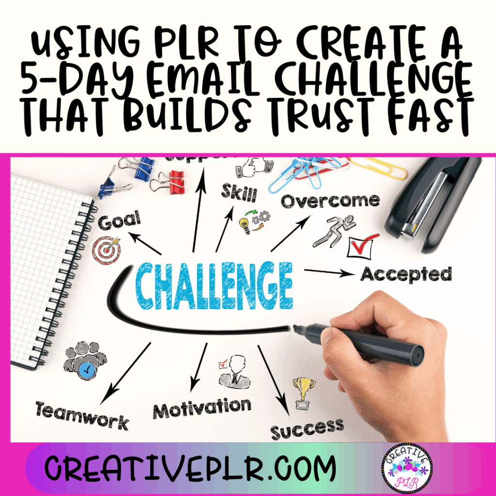 Using PLR to Create a 5-Day Email Challenge That Builds Trust Fast