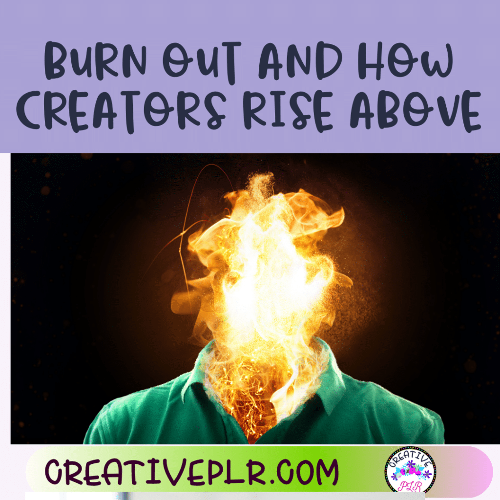 Burn Out and How Creators Rise Above