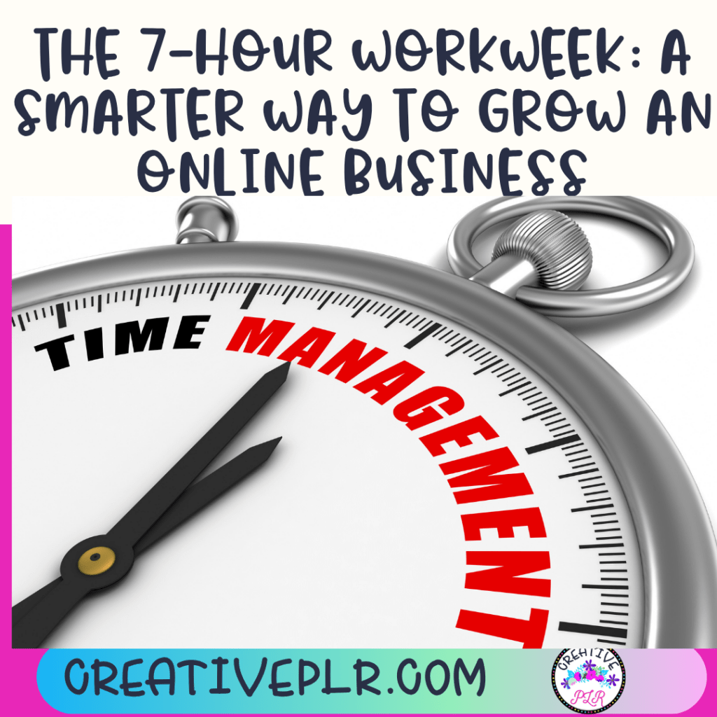 The 7-Hour Workweek: A Smarter Way to Grow an Online Business
